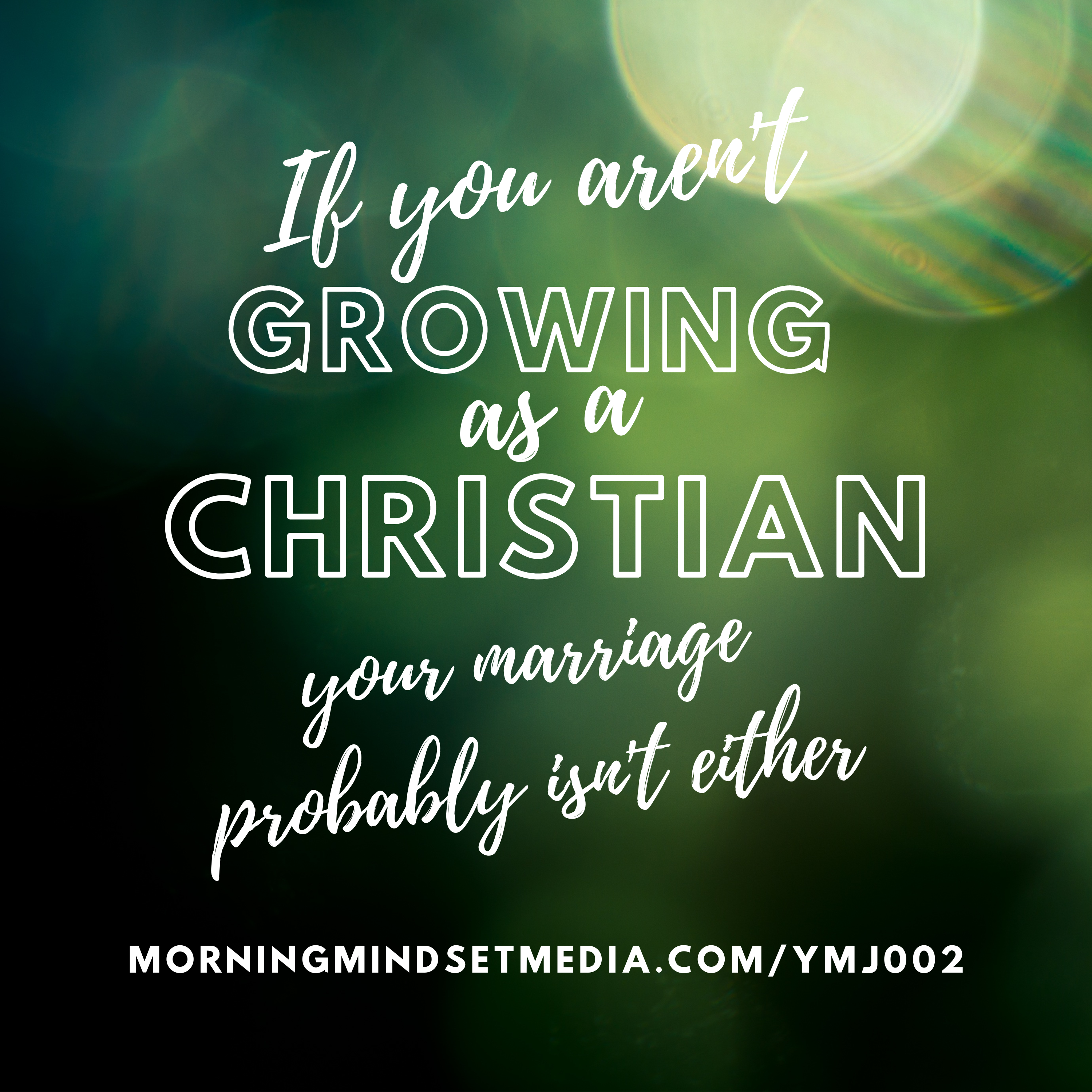 002: If you aren’t growing as a Christian, your marriage probably isn’t either