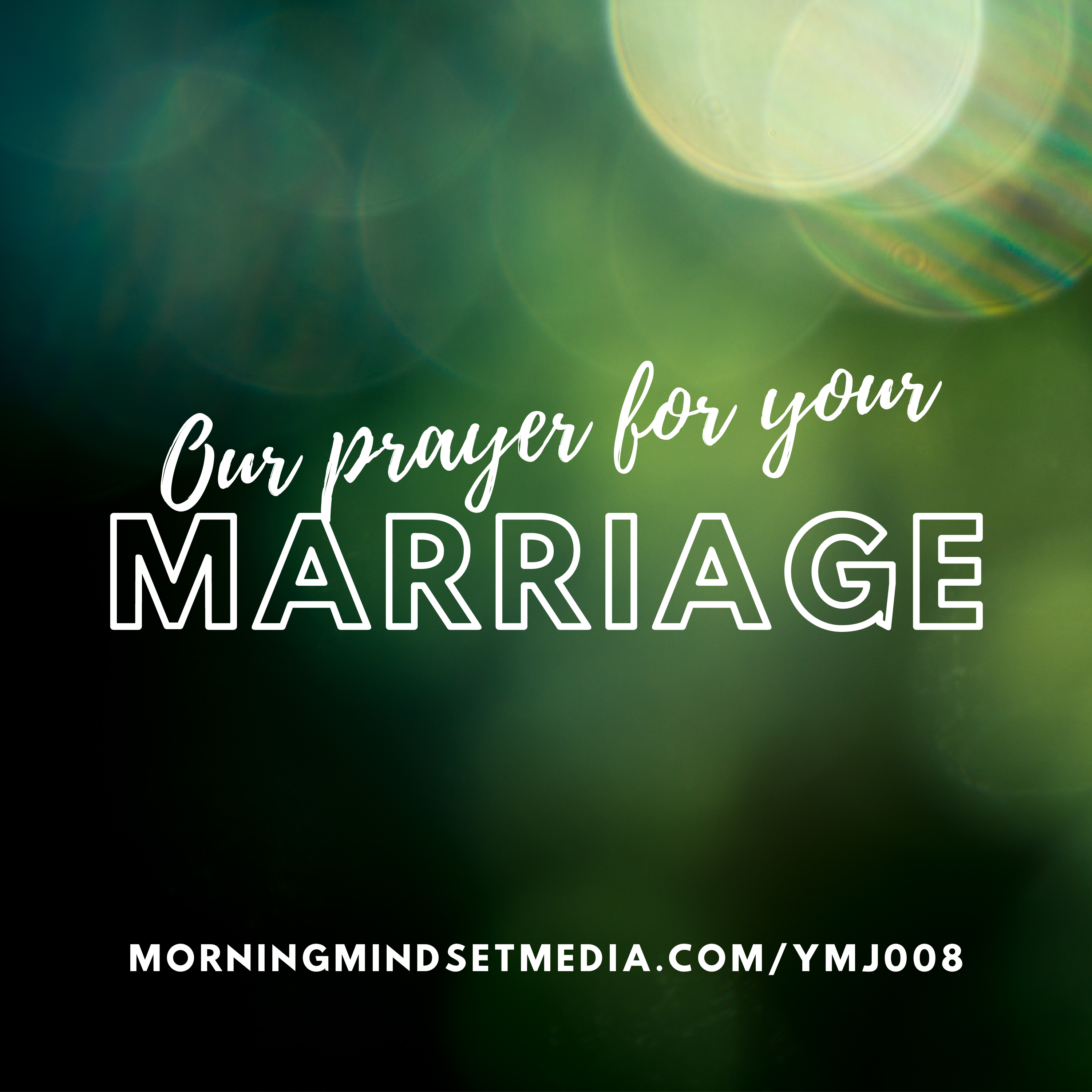 008: Our prayer for your marriage (we're really going to pray for you)