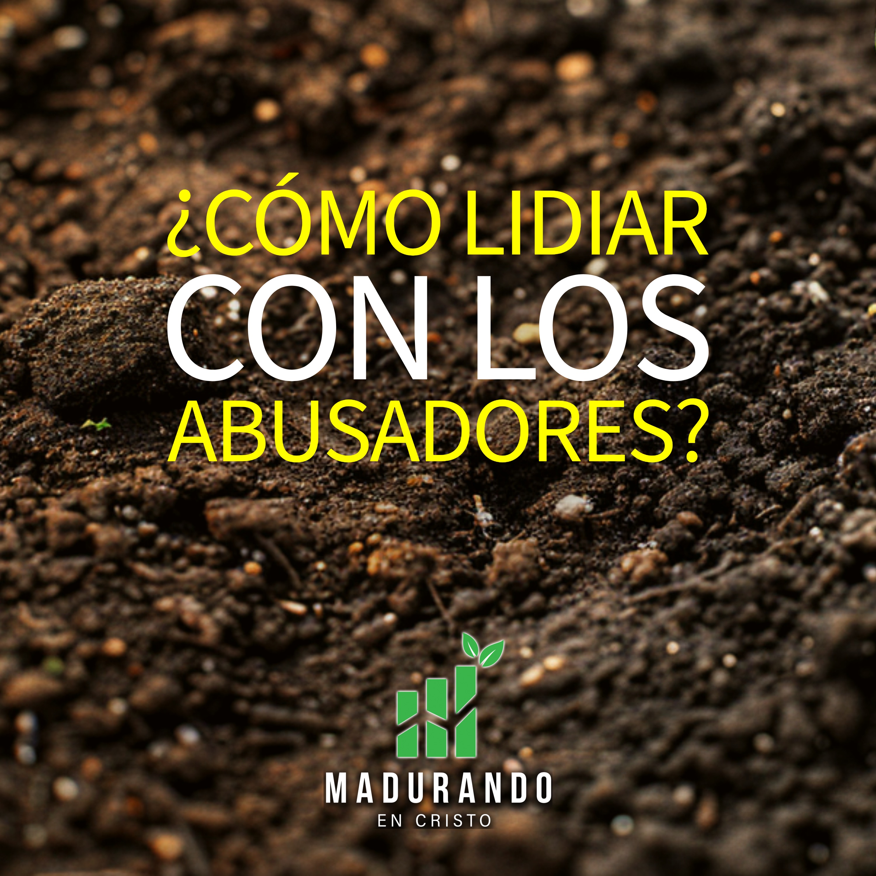 S2E7 - ¿Cómo lidiar con los abusadores? [Madurando en Cristo]