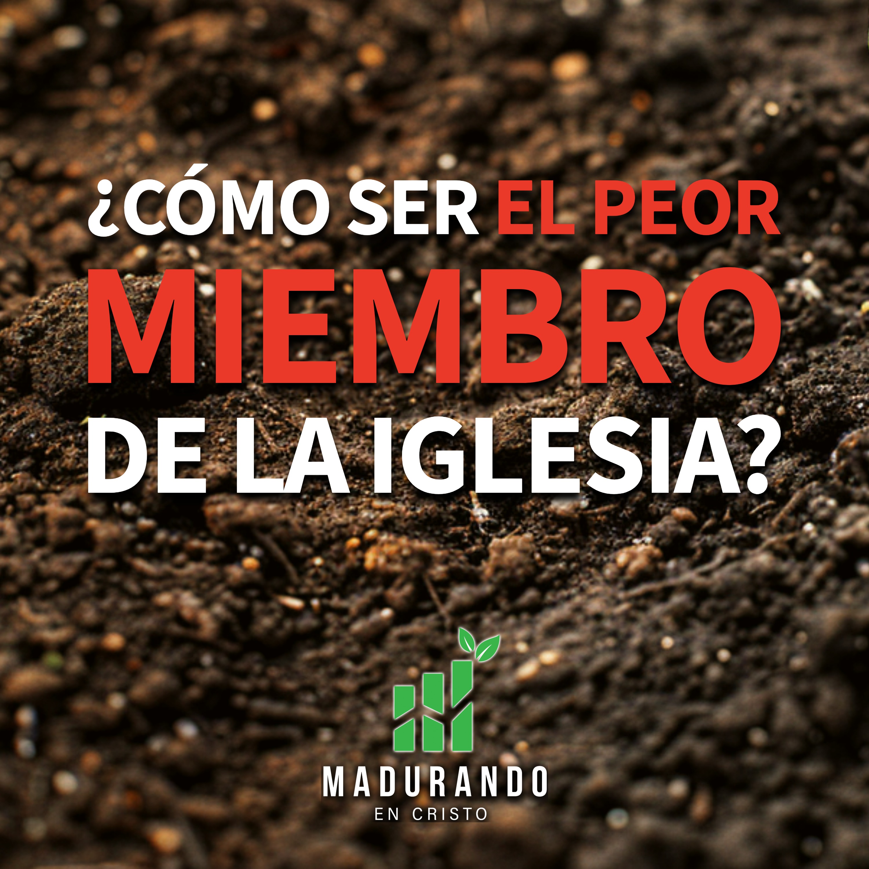 ¿Cómo ser el peor miembro de la iglesia? [Madurando en Cristo]